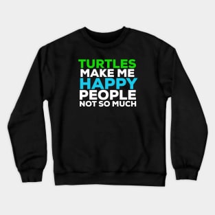 Turtles make me happy Crewneck Sweatshirt